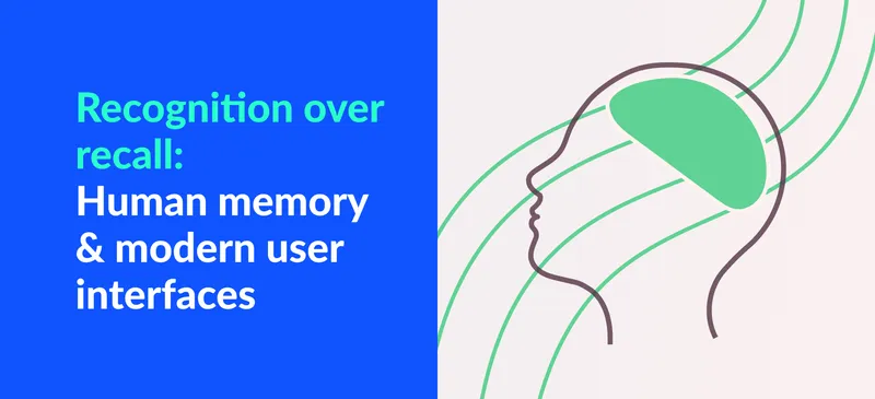 Recognition Over Recall: Examples on how we can leverage memory in interface design