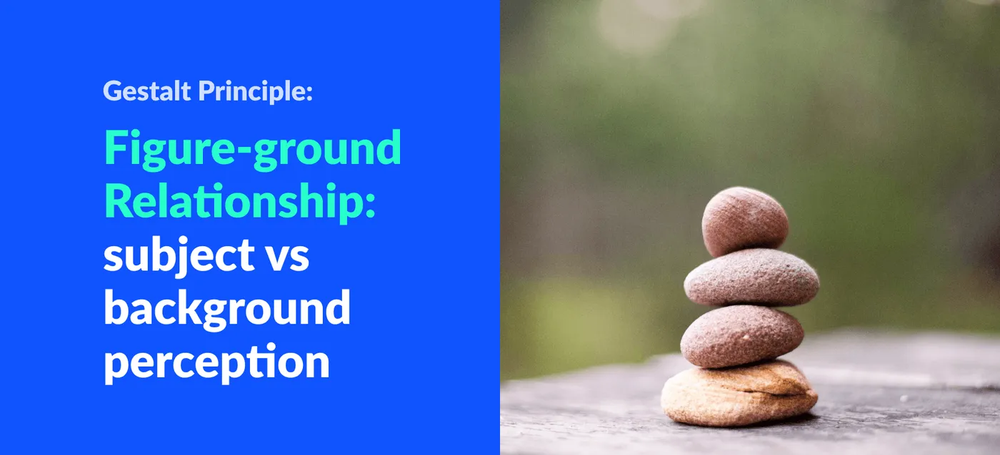 Gestalt Principle: Figure-ground Relationship (Differentiating Elements by Perception of Subject & Background)