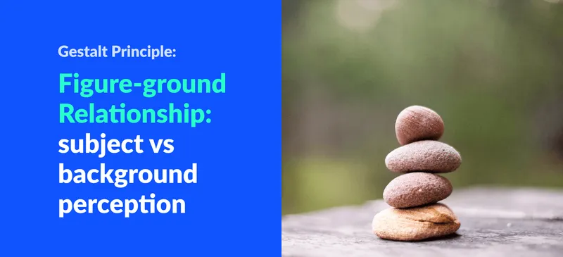Gestalt Principle: Figure-ground Relationship (Differentiating Elements by Perception of Subject & Background)